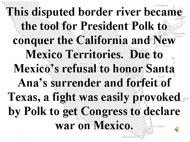 This disputed border river became the tool for President Polk to conquer the California