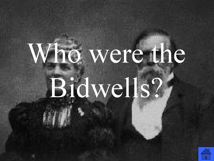 Who were the Bidwells? 