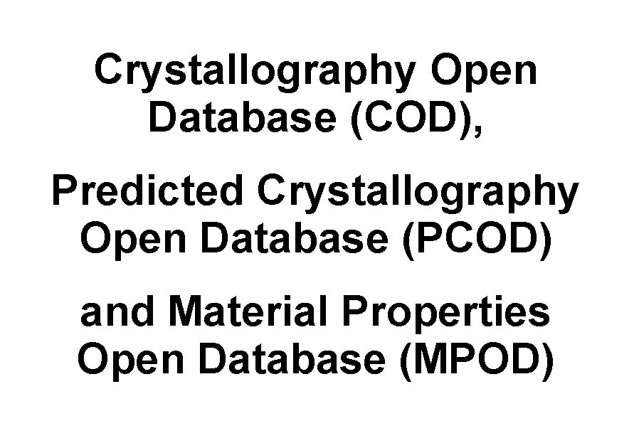 Crystallography Open Database (COD), Predicted Crystallography Open Database (PCOD) and Material Properties Open Database