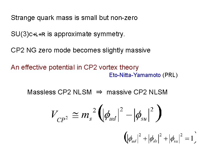 Strange quark mass is small but non-zero SU(3)C+L+R is approximate symmetry. CP 2 NG