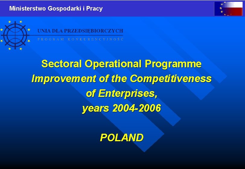 Ministerstwo Gospodarki i Pracy Sectoral Operational Programme Improvement of the Competitiveness of Enterprises, years