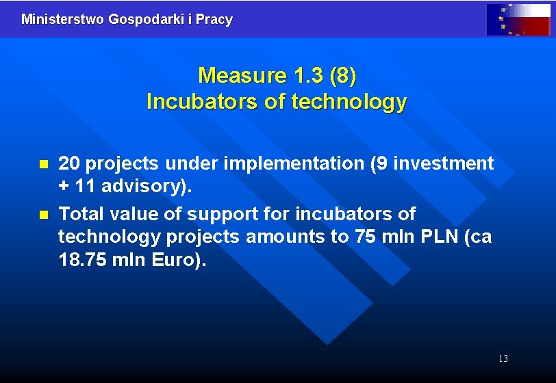 Ministerstwo Gospodarki i Pracy Measure 1. 3 (8) Incubators of technology n n 20