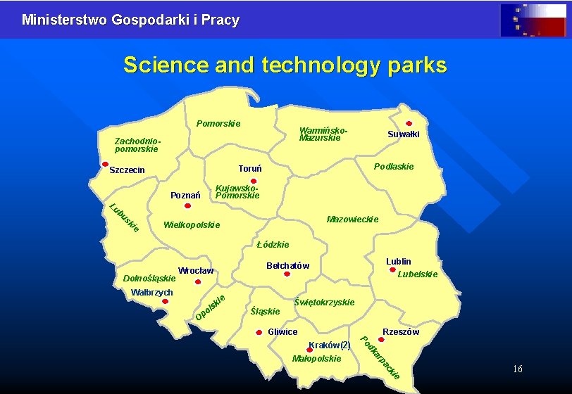 Ministerstwo Gospodarki i Pracy Science and technology parks Pomorskie Warmińsko. Mazurskie Zachodniopomorskie Podlaskie Toruń