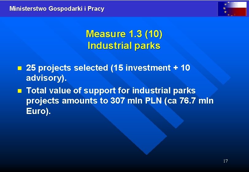 Ministerstwo Gospodarki i Pracy Measure 1. 3 (10) Industrial parks n n 25 projects