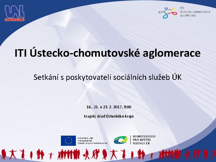 ITI Ústecko-chomutovské aglomerace Setkání s poskytovateli sociálních služeb ÚK 16. , 21. a 23.