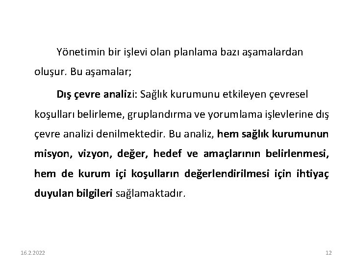 Yönetimin bir işlevi olan planlama bazı aşamalardan oluşur. Bu aşamalar; Dış çevre analizi: Sağlık