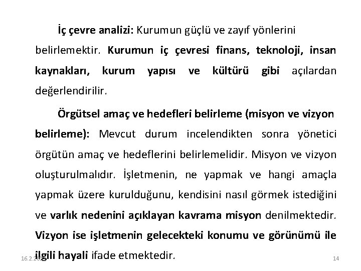 İç çevre analizi: Kurumun güçlü ve zayıf yönlerini belirlemektir. Kurumun iç çevresi finans, teknoloji,