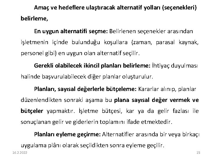 Amaç ve hedeflere ulaştıracak alternatif yolları (seçenekleri) belirleme, En uygun alternatifi seçme: Belirlenen seçenekler