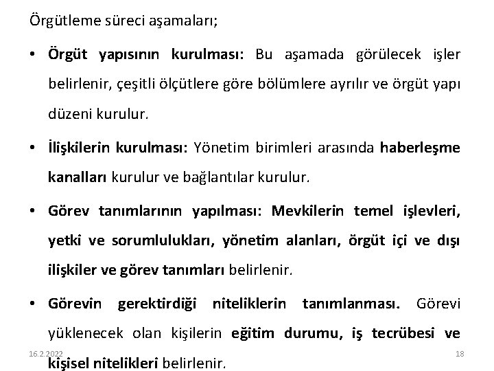 Örgütleme süreci aşamaları; • Örgüt yapısının kurulması: Bu aşamada görülecek işler belirlenir, çeşitli ölçütlere