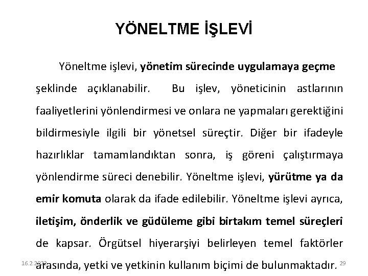 YÖNELTME İŞLEVİ Yöneltme işlevi, yönetim sürecinde uygulamaya geçme şeklinde açıklanabilir. Bu işlev, yöneticinin astlarının