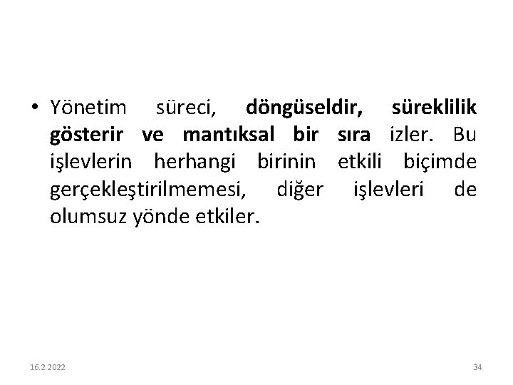  • Yönetim süreci, döngüseldir, süreklilik gösterir ve mantıksal bir sıra izler. Bu işlevlerin