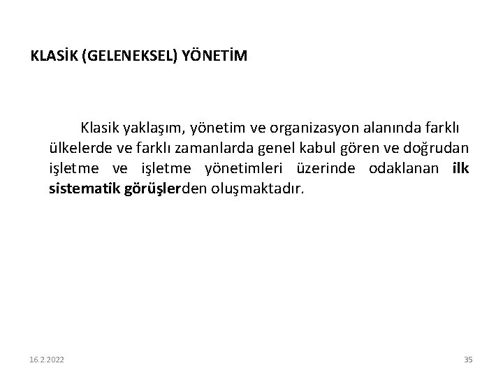 KLASİK (GELENEKSEL) YÖNETİM Klasik yaklaşım, yönetim ve organizasyon alanında farklı ülkelerde ve farklı zamanlarda