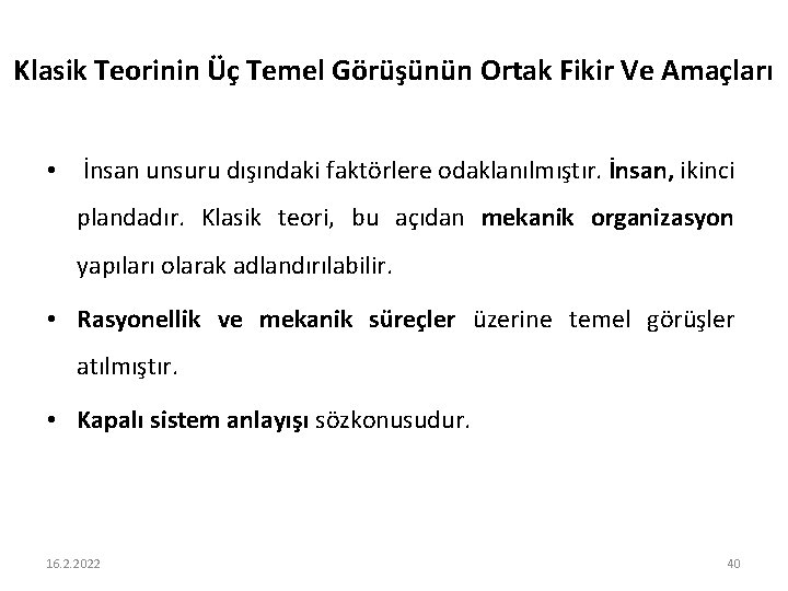 Klasik Teorinin Üç Temel Görüşünün Ortak Fikir Ve Amaçları • İnsan unsuru dışındaki faktörlere