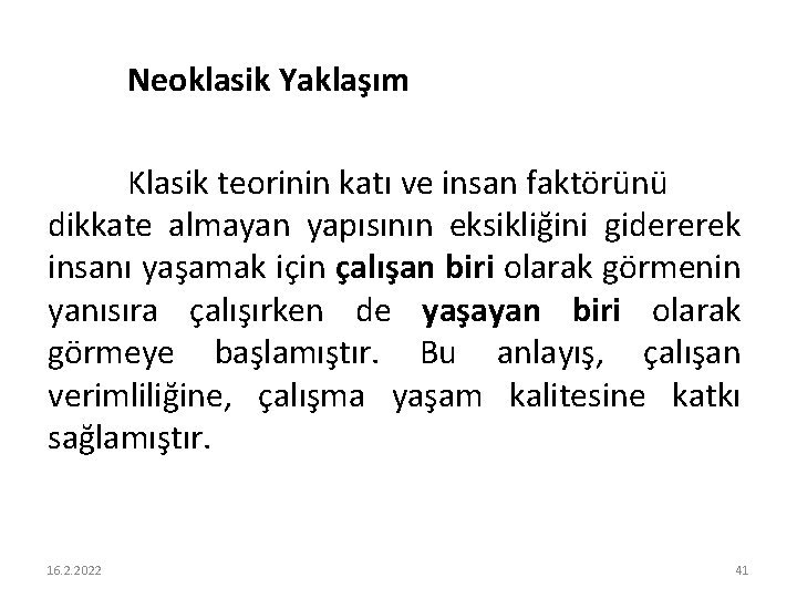 Neoklasik Yaklaşım Klasik teorinin katı ve insan faktörünü dikkate almayan yapısının eksikliğini gidererek insanı