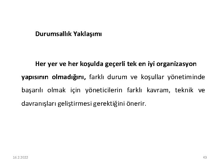 Durumsallık Yaklaşımı Her yer ve her koşulda geçerli tek en iyi organizasyon yapısının olmadığını,