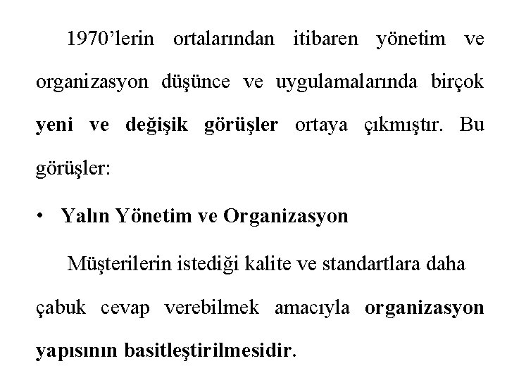 1970’lerin ortalarından itibaren yönetim ve organizasyon düşünce ve uygulamalarında birçok yeni ve değişik görüşler