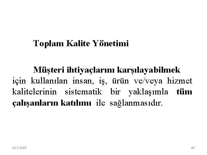 Toplam Kalite Yönetimi Müşteri ihtiyaçlarını karşılayabilmek için kullanılan insan, iş, ürün ve/veya hizmet kalitelerinin