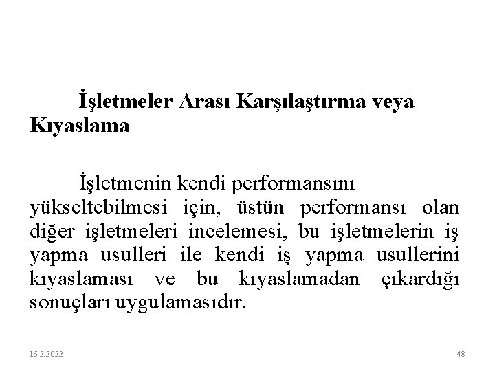 İşletmeler Arası Karşılaştırma veya Kıyaslama İşletmenin kendi performansını yükseltebilmesi için, üstün performansı olan diğer