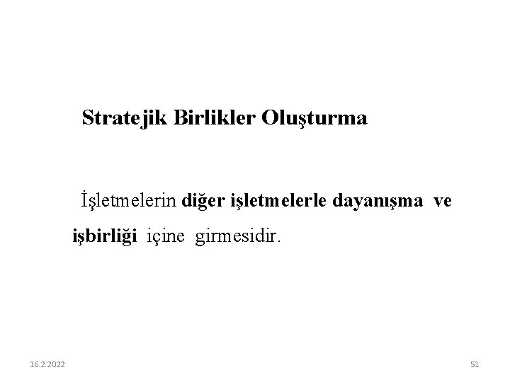 Stratejik Birlikler Oluşturma İşletmelerin diğer işletmelerle dayanışma ve işbirliği içine girmesidir. 16. 2. 2022