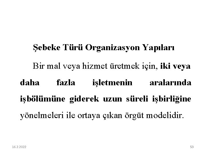 Şebeke Türü Organizasyon Yapıları Bir mal veya hizmet üretmek için, iki veya daha fazla