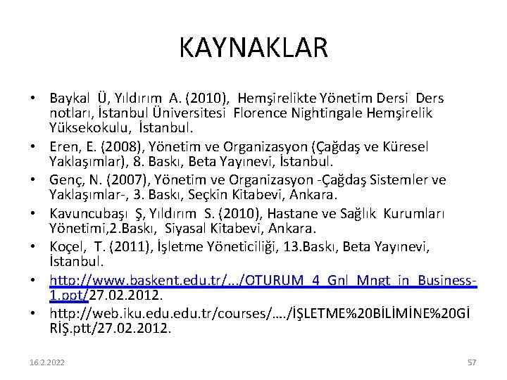 KAYNAKLAR • Baykal Ü, Yıldırım A. (2010), Hemşirelikte Yönetim Dersi Ders notları, İstanbul Üniversitesi