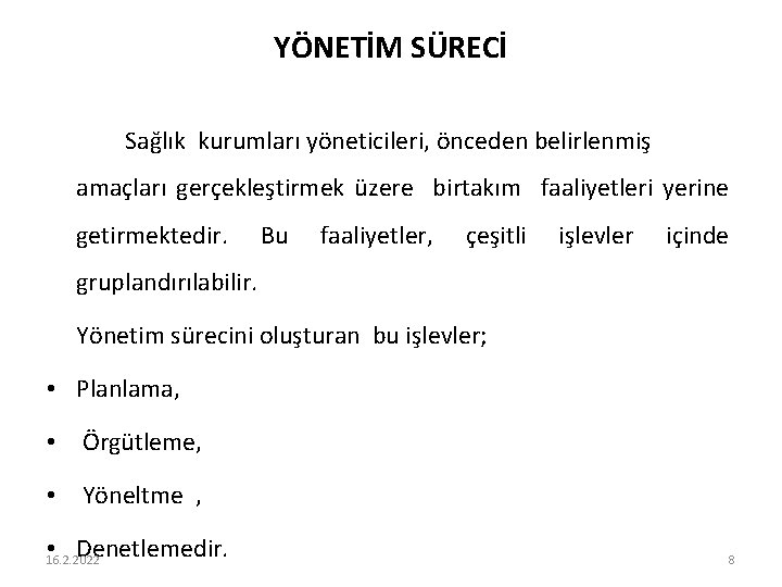 YÖNETİM SÜRECİ Sağlık kurumları yöneticileri, önceden belirlenmiş amaçları gerçekleştirmek üzere birtakım faaliyetleri yerine getirmektedir.