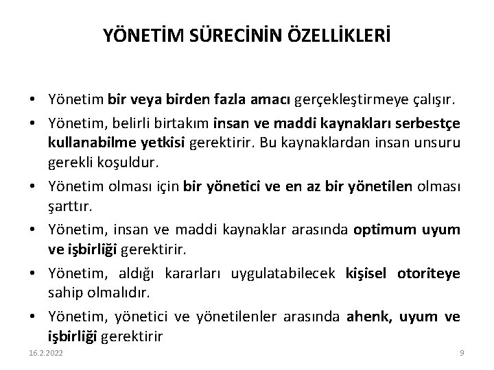 YÖNETİM SÜRECİNİN ÖZELLİKLERİ • Yönetim bir veya birden fazla amacı gerçekleştirmeye çalışır. • Yönetim,