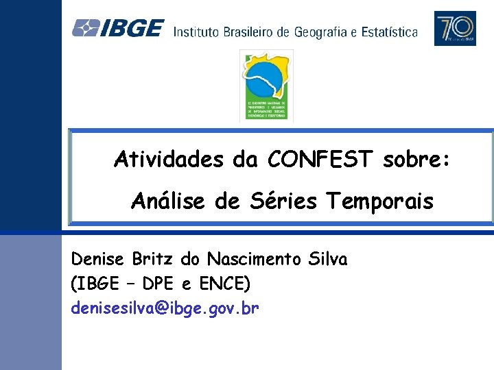 Atividades da CONFEST sobre: Análise de Séries Temporais Denise Britz do Nascimento Silva (IBGE