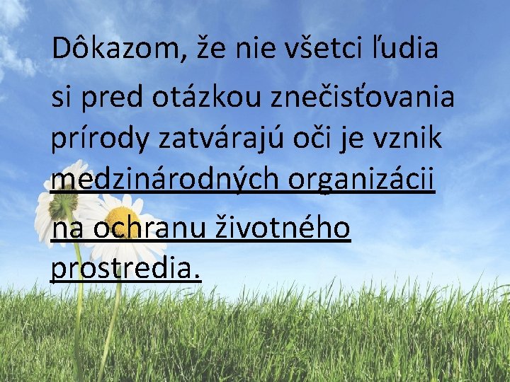 Dôkazom, že nie všetci ľudia si pred otázkou znečisťovania prírody zatvárajú oči je vznik