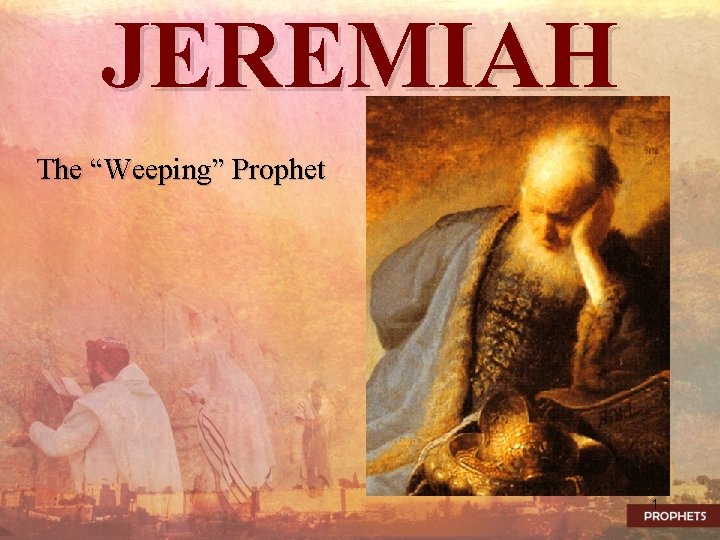 JEREMIAH The “Weeping” Prophet 1 