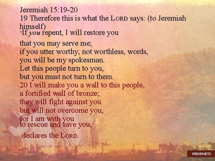 Jeremiah 15: 19 -20 19 Therefore this is what the LORD says: (to Jeremiah