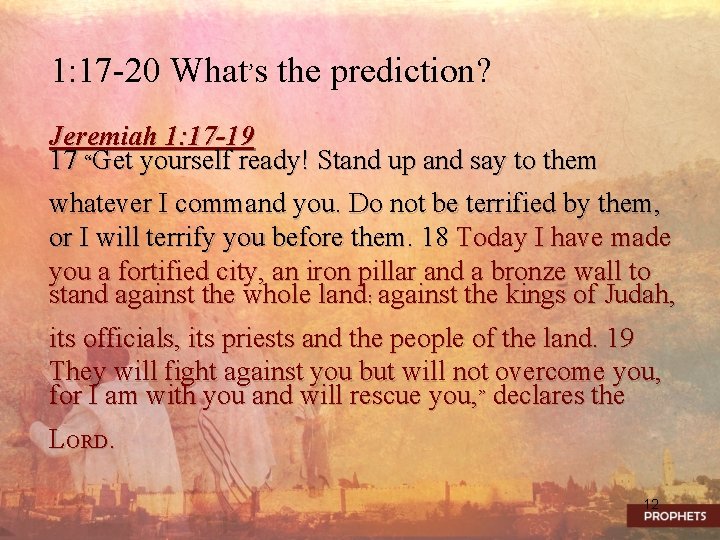 1: 17 -20 What’s the prediction? Jeremiah 1: 17 -19 17 “Get yourself ready!