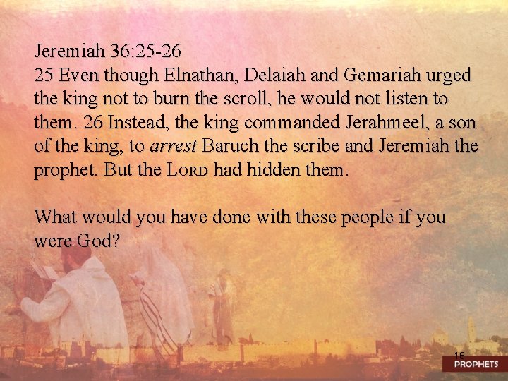 Jeremiah 36: 25 -26 25 Even though Elnathan, Delaiah and Gemariah urged the king