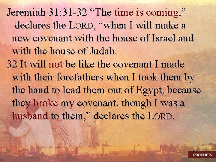 Jeremiah 31: 31 -32 “The time is coming, ” declares the LORD, “when I
