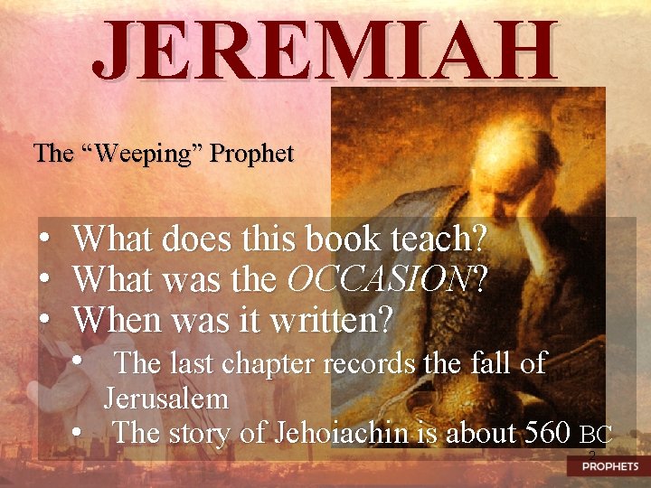 JEREMIAH The “Weeping” Prophet • • • What does this book teach? What was