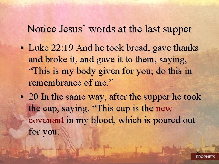 Notice Jesus’ words at the last supper • Luke 22: 19 And he took