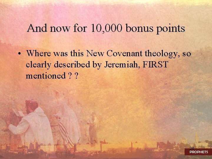 And now for 10, 000 bonus points • Where was this New Covenant theology,