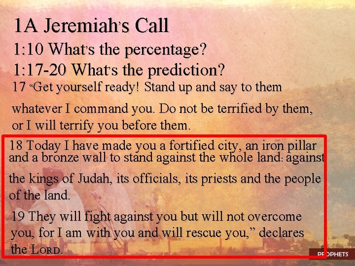 1 A Jeremiah’s Call 1: 10 What’s the percentage? 1: 17 -20 What’s the