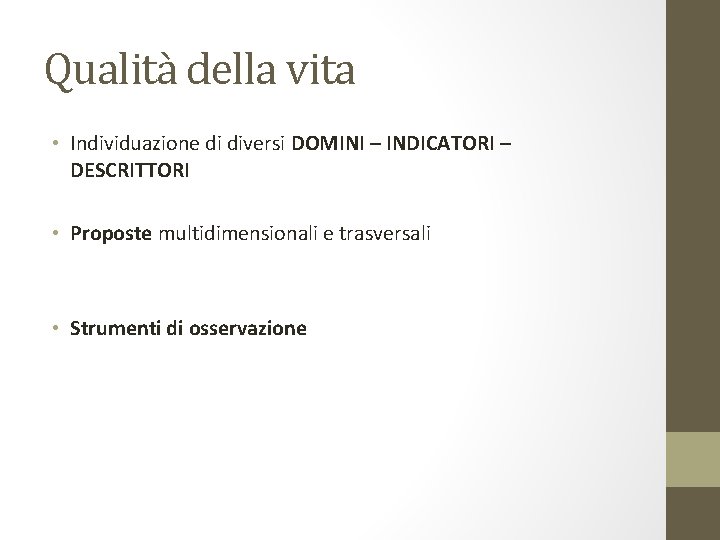 Qualità della vita • Individuazione di diversi DOMINI – INDICATORI – DESCRITTORI • Proposte Qualità della vita • Individuazione di diversi DOMINI – INDICATORI – DESCRITTORI • Proposte