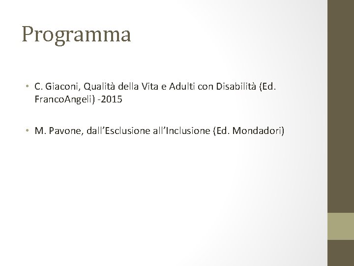 Programma • C. Giaconi, Qualità della Vita e Adulti con Disabilità (Ed. Franco. Angeli) Programma • C. Giaconi, Qualità della Vita e Adulti con Disabilità (Ed. Franco. Angeli)