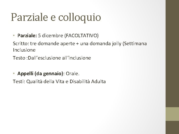 Parziale e colloquio • Parziale: 5 dicembre (FACOLTATIVO) Scritto: tre domande aperte + una Parziale e colloquio • Parziale: 5 dicembre (FACOLTATIVO) Scritto: tre domande aperte + una