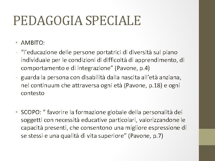 PEDAGOGIA SPECIALE • AMBITO: - “l’educazione delle persone portatrici di diversità sul piano individuale PEDAGOGIA SPECIALE • AMBITO: - “l’educazione delle persone portatrici di diversità sul piano individuale