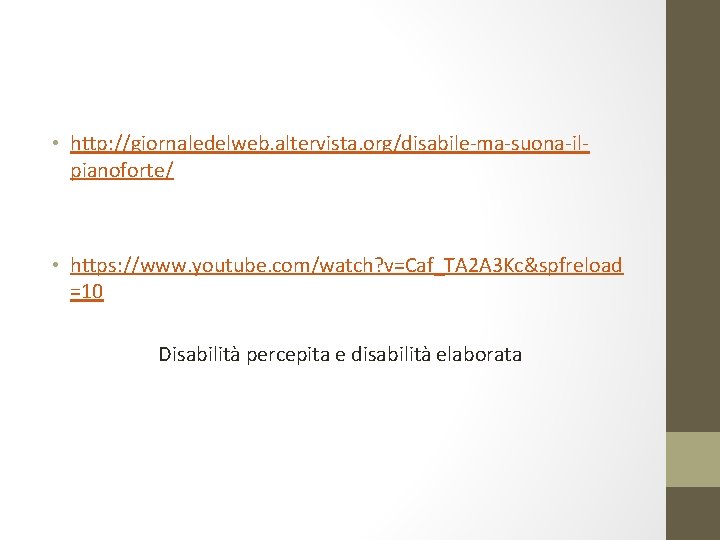 • http: //giornaledelweb. altervista. org/disabile-ma-suona-ilpianoforte/ • https: //www. youtube. com/watch? v=Caf_TA 2 A • http: //giornaledelweb. altervista. org/disabile-ma-suona-ilpianoforte/ • https: //www. youtube. com/watch? v=Caf_TA 2 A