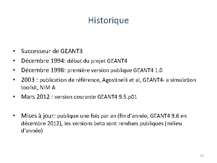 Historique • • Successeur de GEANT 3 Décembre 1994: début du projet GEANT 4