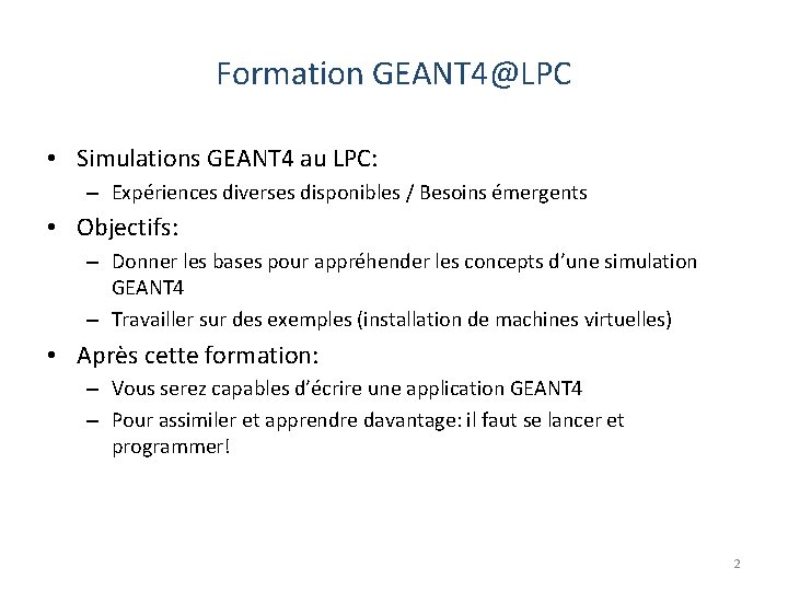 Formation GEANT 4@LPC • Simulations GEANT 4 au LPC: – Expériences diverses disponibles /