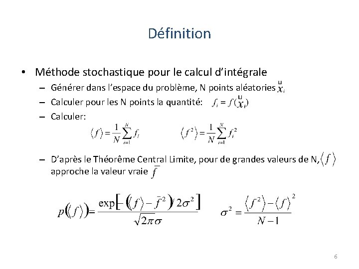 Définition • Méthode stochastique pour le calcul d’intégrale – Générer dans l’espace du problème,