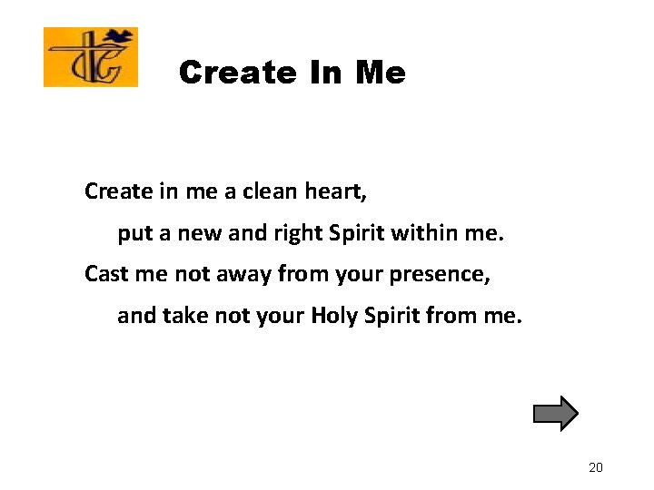 Create In Me Create in me a clean heart, put a new and right