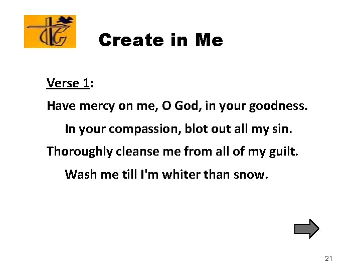 Create in Me Verse 1: Have mercy on me, O God, in your goodness.