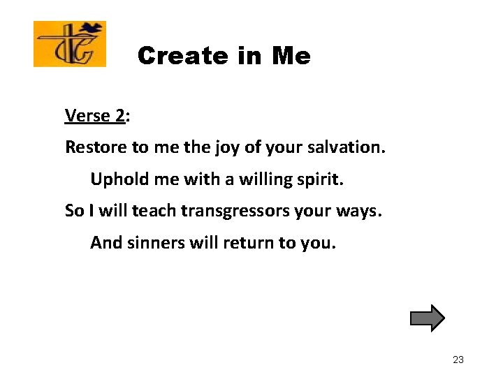 Create in Me Verse 2: Restore to me the joy of your salvation. Uphold