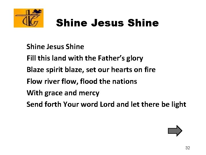 Shine Jesus Shine Fill this land with the Father’s glory Blaze spirit blaze, set